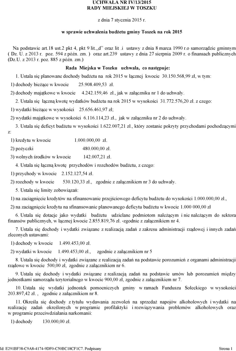 zm.) z: Rada Miejska w Toszku uchwala, co następuje: 1. Ustala się planowane dochody budżetu na rok 2015 w łącznej kwocie 30.150.568,99 zł, 1) dochody bieżące w kwocie 25.908.409,53 zł.