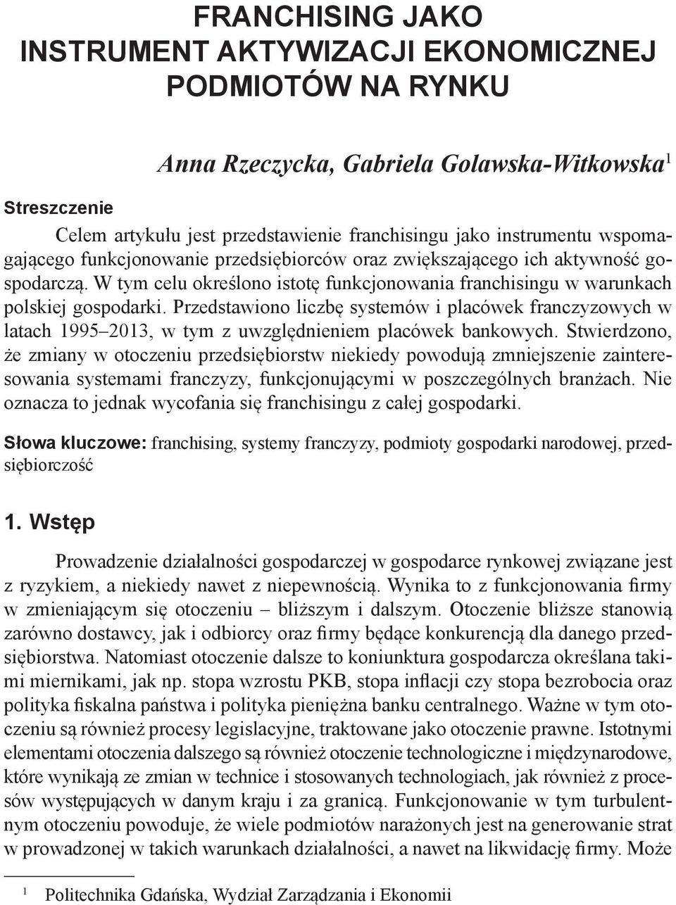 Przedstawiono liczbę systemów i placówek franczyzowych w latach 1995 2013, w tym z uwzględnieniem placówek bankowych.