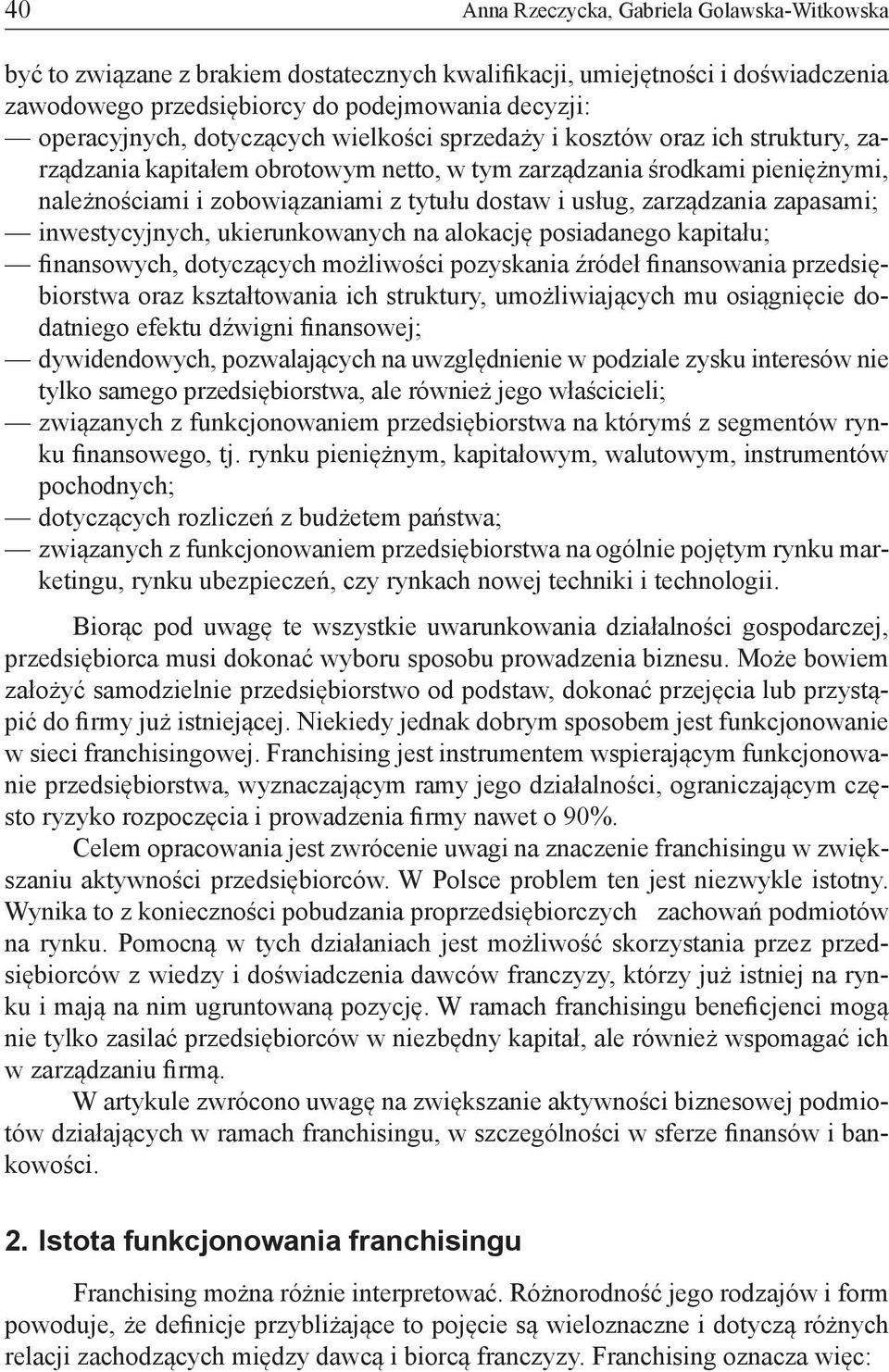 zarządzania zapasami; inwestycyjnych, ukierunkowanych na alokację posiadanego kapitału; finansowych, dotyczących możliwości pozyskania źródeł finansowania przedsiębiorstwa oraz kształtowania ich