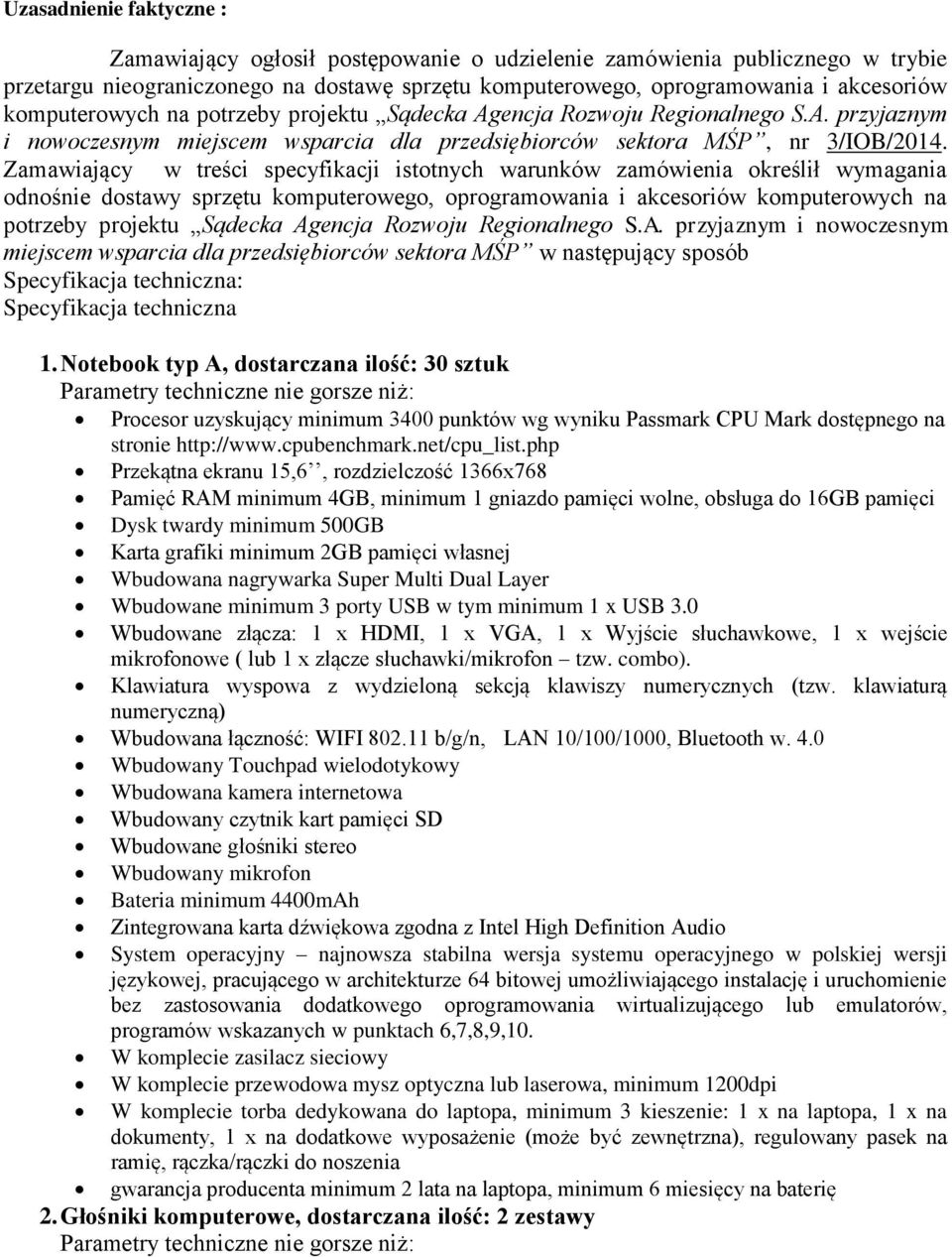 Zamawiający w treści specyfikacji istotnych warunków zamówienia określił wymagania odnośnie dostawy sprzętu komputerowego, oprogramowania i akcesoriów komputerowych na potrzeby projektu Sądecka