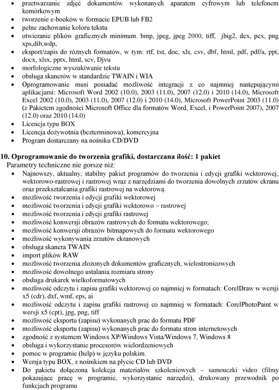 morfologiczne wyszukiwanie tekstu obsługa skanerów w standardzie TWAIN i WIA Oprogramowanie musi posiadać możliwość integracji z co najmniej następującymi aplikacjami: Microsoft Word 2002 (10.