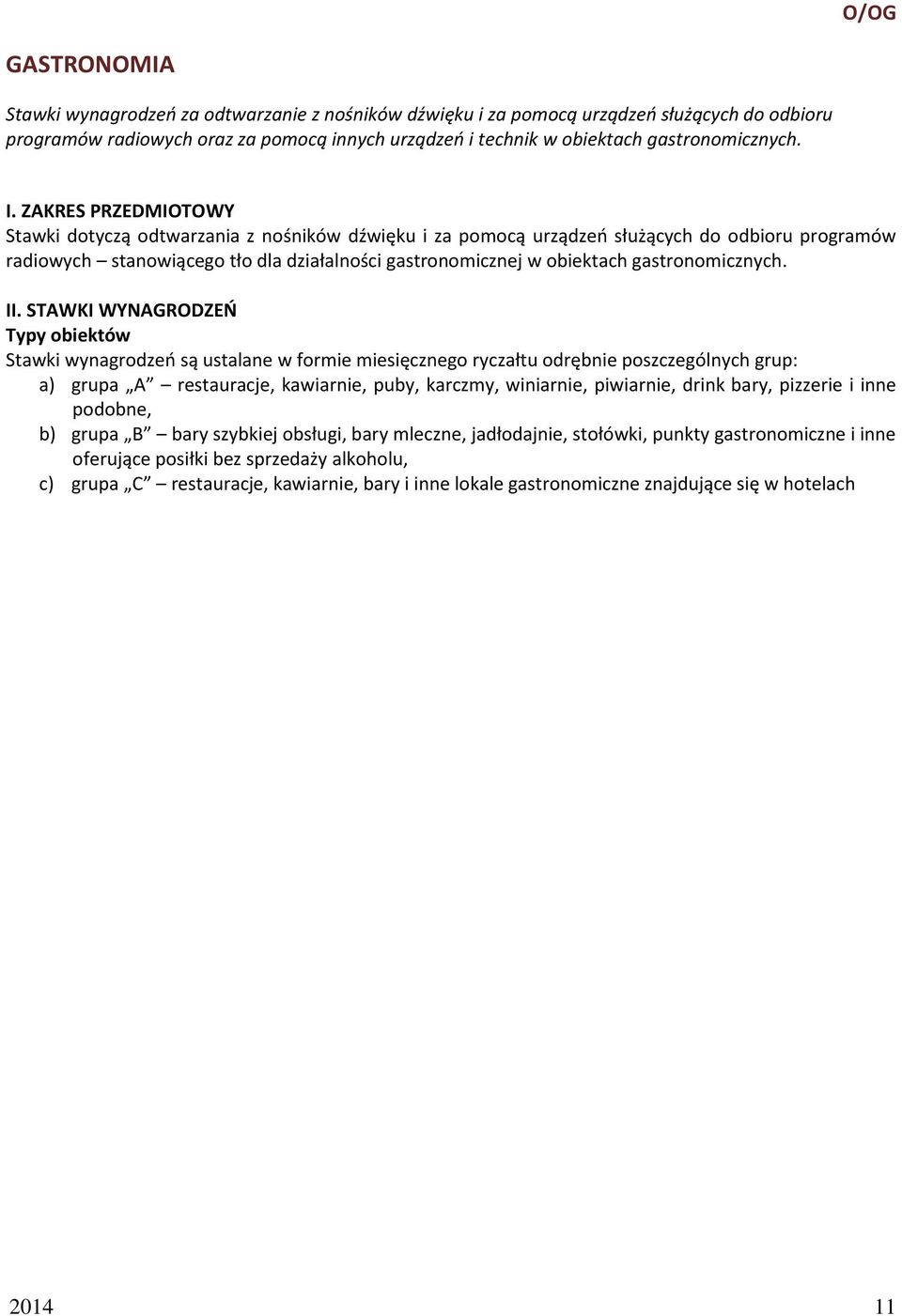 ZAKRES PRZEDMIOTOWY Stawki dotyczą odtwarzania z nośników dźwięku i za pomocą urządzeń służących do odbioru programów radiowych stanowiącego tło dla działalności gastronomicznej w obiektach