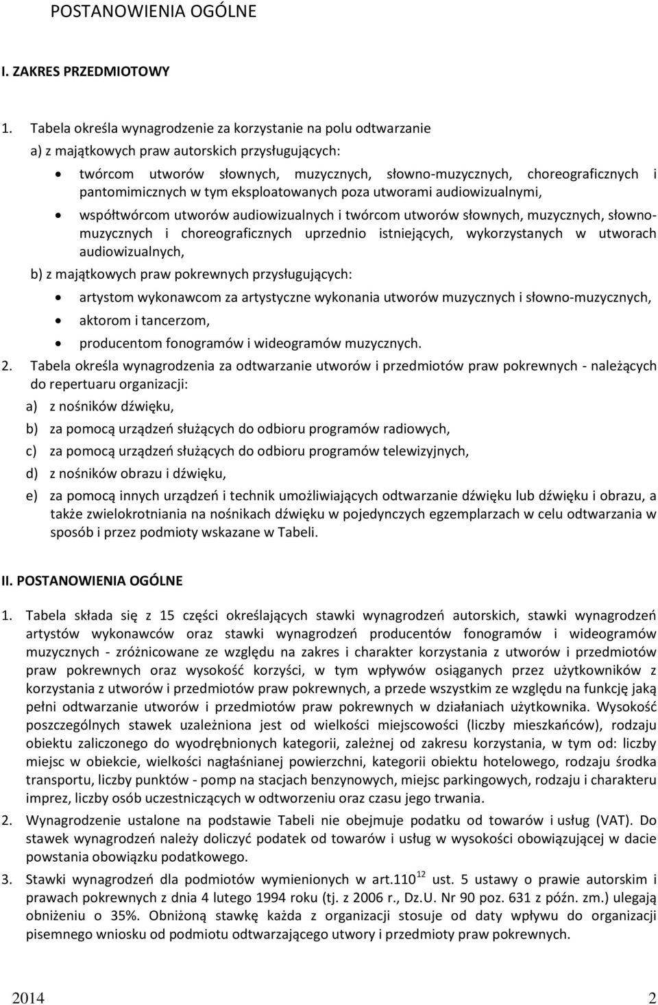 pantomimicznych w tym eksploatowanych poza utworami audiowizualnymi, współtwórcom utworów audiowizualnych i twórcom utworów słownych, muzycznych, słownomuzycznych i choreograficznych uprzednio