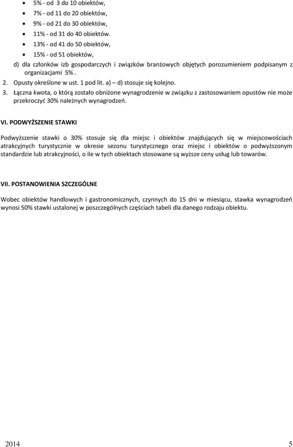 a) d) stosuje się kolejno. 3. Łączna kwota, o którą zostało obniżone wynagrodzenie w związku z zastosowaniem opustów nie może przekroczyć 30% należnych wynagrodzeń. VI.