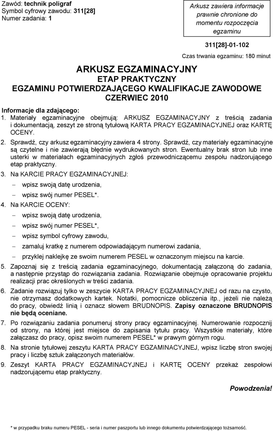 Materiay egzaminacyjne obejmuj: ARKUSZ EGZAMINACYJNY z treci zadania i dokumentacj, zeszyt ze stron tytuow KARTA PRACY EGZAMINACYJNEJ oraz KART OCENY. 2.