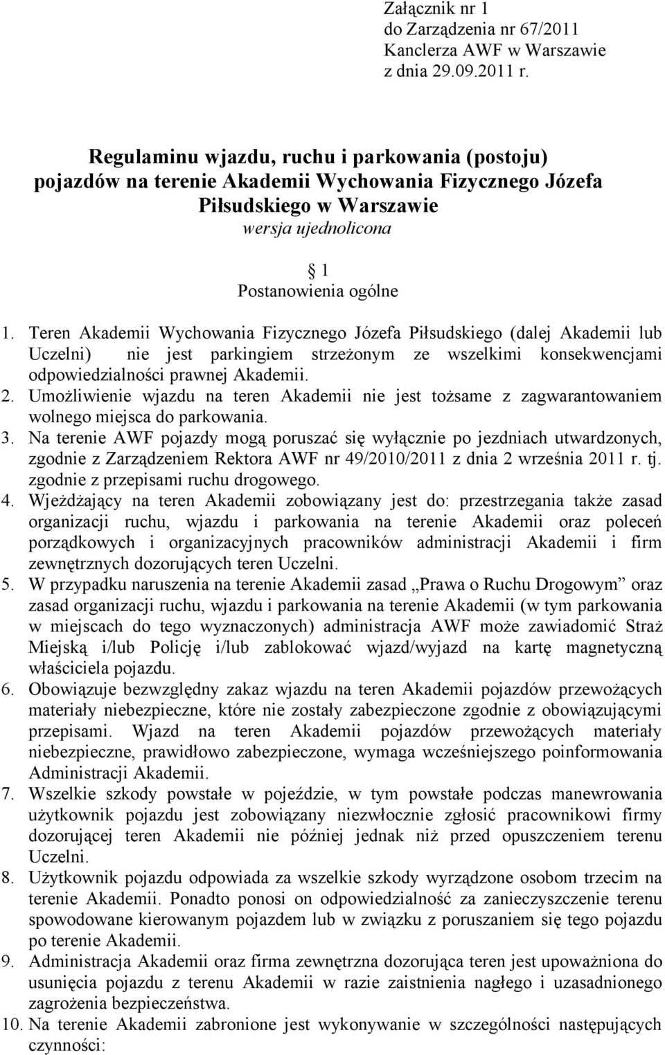 Teren Akademii Wychowania Fizycznego Józefa Piłsudskiego (dalej Akademii lub Uczelni) nie jest parkingiem strzeżonym ze wszelkimi konsekwencjami odpowiedzialności prawnej Akademii. 2.