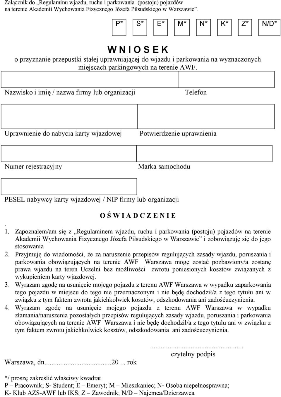 Nazwisko i imię / nazwa firmy lub organizacji Telefon Uprawnienie do nabycia karty wjazdowej Potwierdzenie uprawnienia Numer rejestracyjny Marka samochodu PESEL nabywcy karty wjazdowej / NIP firmy