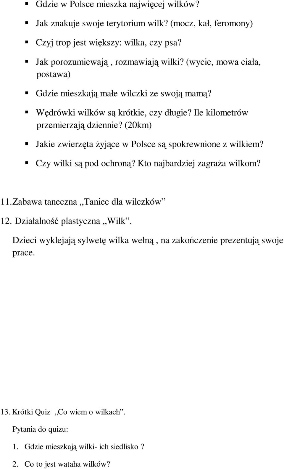 (20km) Jakie zwierzęta żyjące w Polsce są spokrewnione z wilkiem? Czy wilki są pod ochroną? Kto najbardziej zagraża wilkom? 11. Zabawa taneczna Taniec dla wilczków 12.