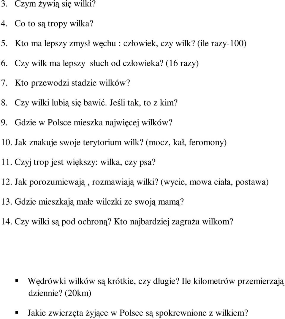 (mocz, kał, feromony) 11. Czyj trop jest większy: wilka, czy psa? 12. Jak porozumiewają, rozmawiają wilki? (wycie, mowa ciała, postawa) 13.