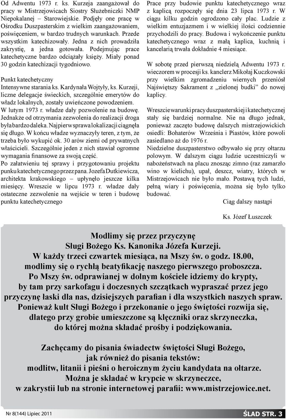 Podejmując prace katechetyczne bardzo odciążały księży. Miały ponad 30 godzin katechizacji tygodniowo. Punkt katechetyczny Intensywne starania ks. Kardynała Wojtyły, ks.