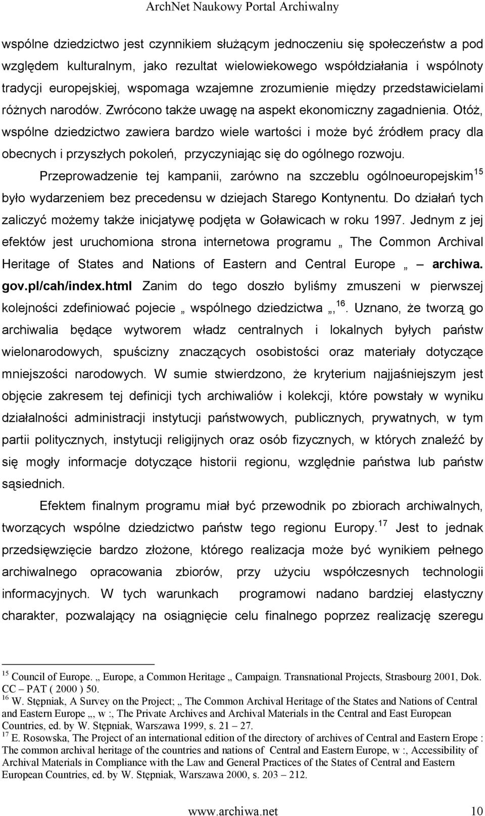 Otóż, wspólne dziedzictwo zawiera bardzo wiele wartości i może być źródłem pracy dla obecnych i przyszłych pokoleń, przyczyniając się do ogólnego rozwoju.