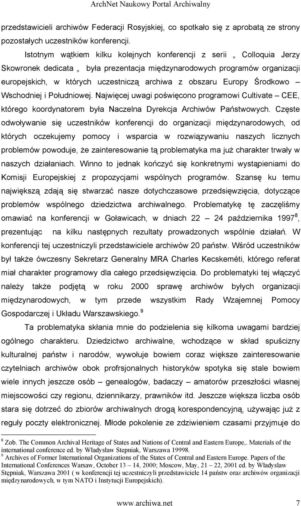 Europy Środkowo Wschodniej i Południowej. Najwięcej uwagi poświęcono programowi Cultivate CEE, którego koordynatorem była Naczelna Dyrekcja Archiwów Państwowych.