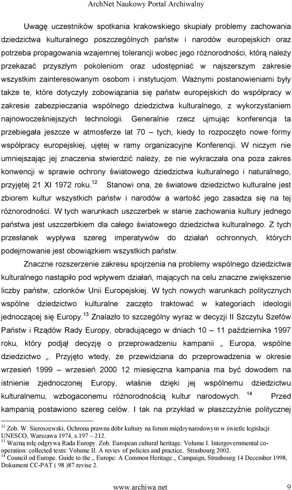 Ważnymi postanowieniami były także te, które dotyczyły zobowiązania się państw europejskich do współpracy w zakresie zabezpieczania wspólnego dziedzictwa kulturalnego, z wykorzystaniem