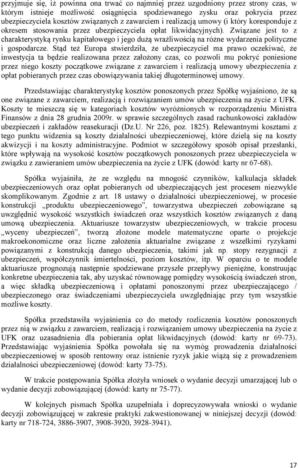 Związane jest to z charakterystyką rynku kapitałowego i jego dużą wrażliwością na różne wydarzenia polityczne i gospodarcze.