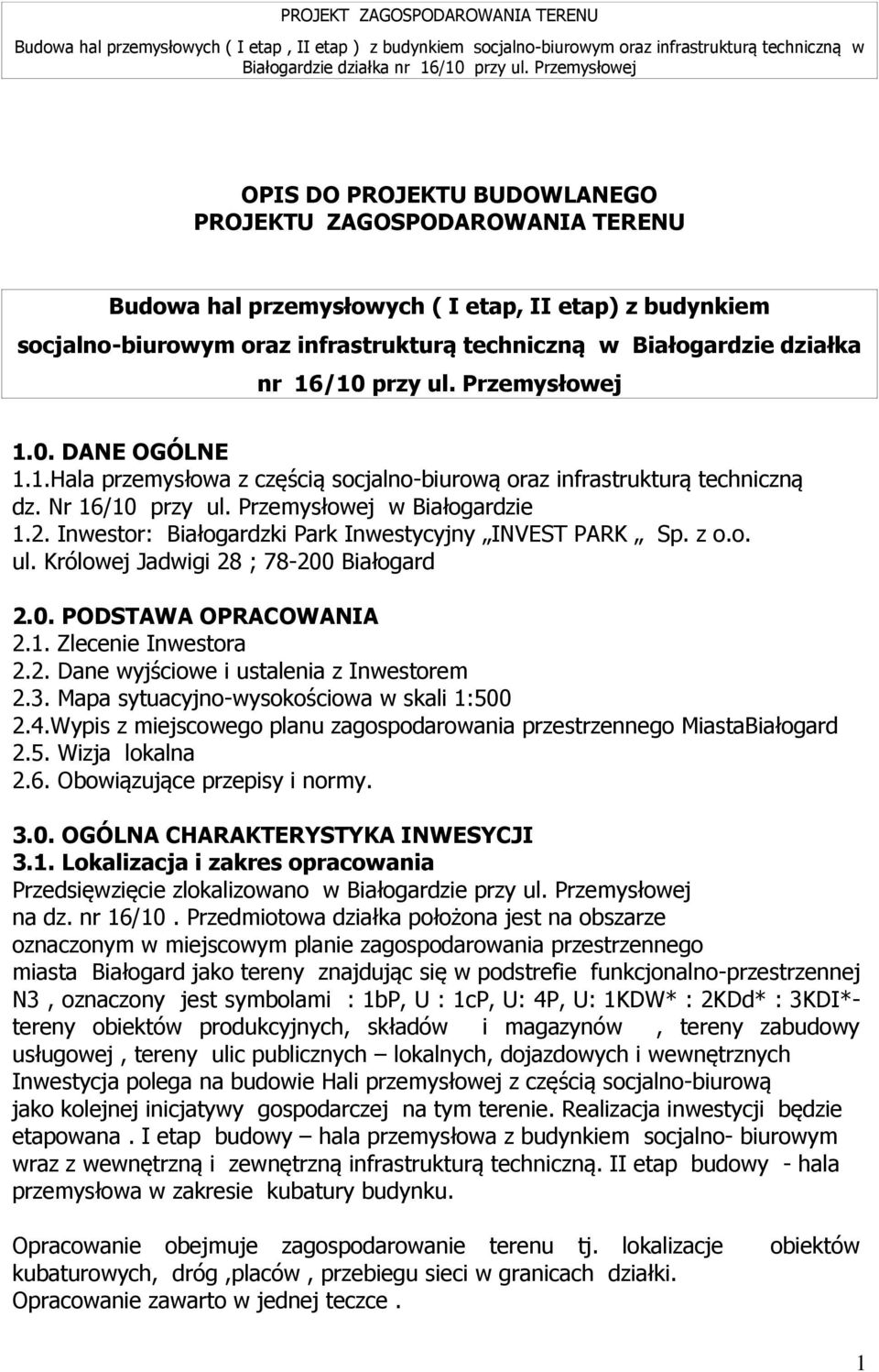 Inwestor: Białogardzki Park Inwestycyjny INVEST PARK Sp. z o.o. ul. Królowej Jadwigi 28 ; 78-200 Białogard 2.0. PODSTAWA OPRACOWANIA 2.1. Zlecenie Inwestora 2.2. Dane wyjściowe i ustalenia z Inwestorem 2.