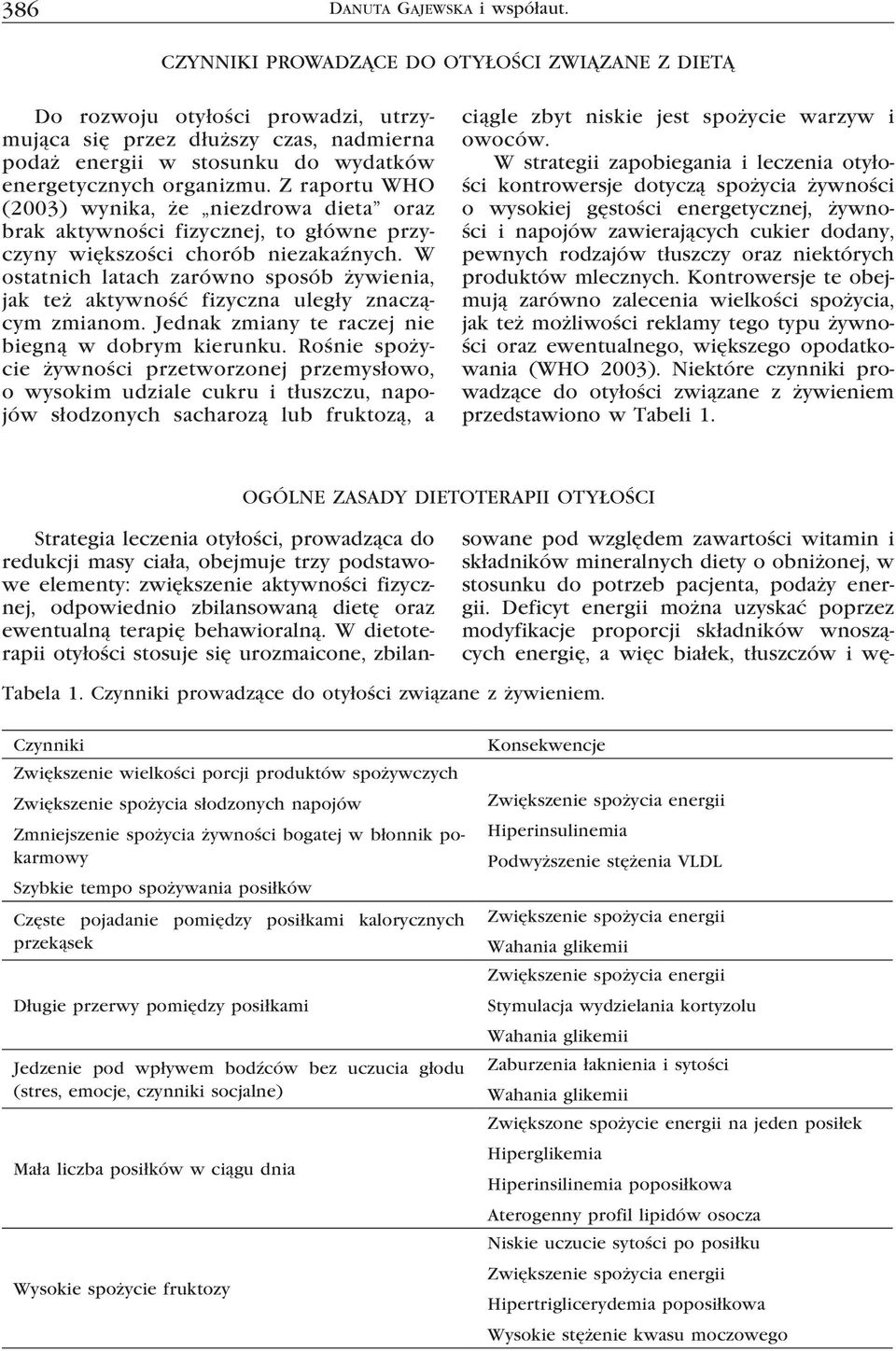 Z raportu WHO (2003) wynika, że niezdrowa dieta oraz brak aktywności fizycznej, to główne przyczyny większości chorób niezakaźnych.