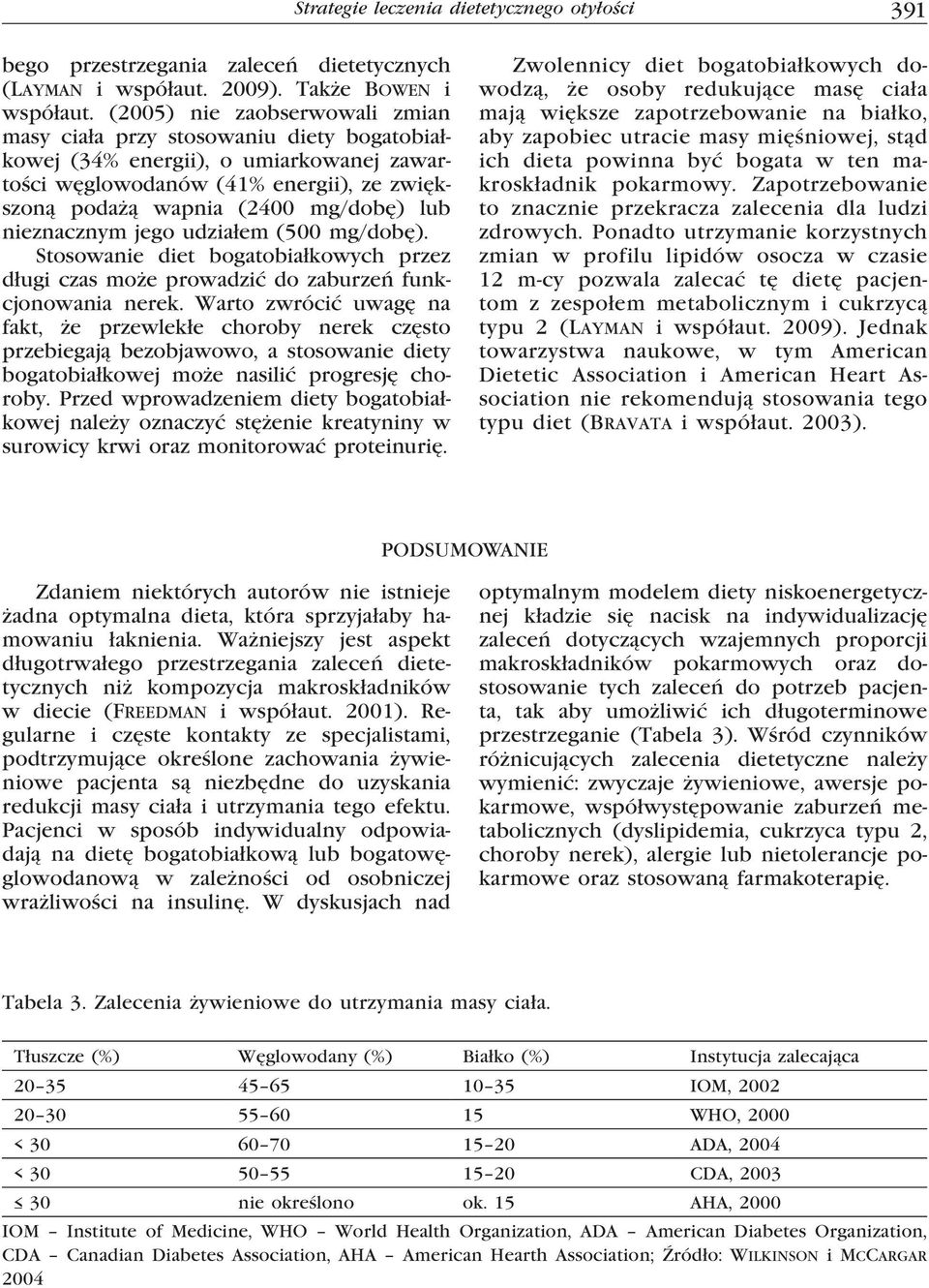 nieznacznym jego udziałem (500 mg/dobę). Stosowanie diet bogatobiałkowych przez długi czas może prowadzić do zaburzeń funkcjonowania nerek.