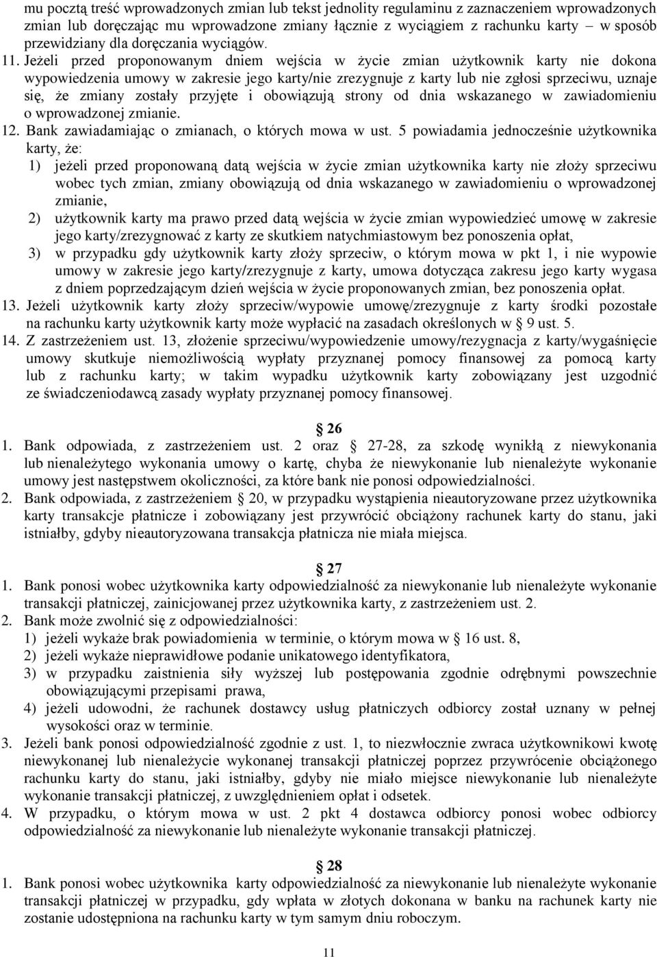 Jeżeli przed proponowanym dniem wejścia w życie zmian użytkownik karty nie dokona wypowiedzenia umowy w zakresie jego karty/nie zrezygnuje z karty lub nie zgłosi sprzeciwu, uznaje się, że zmiany