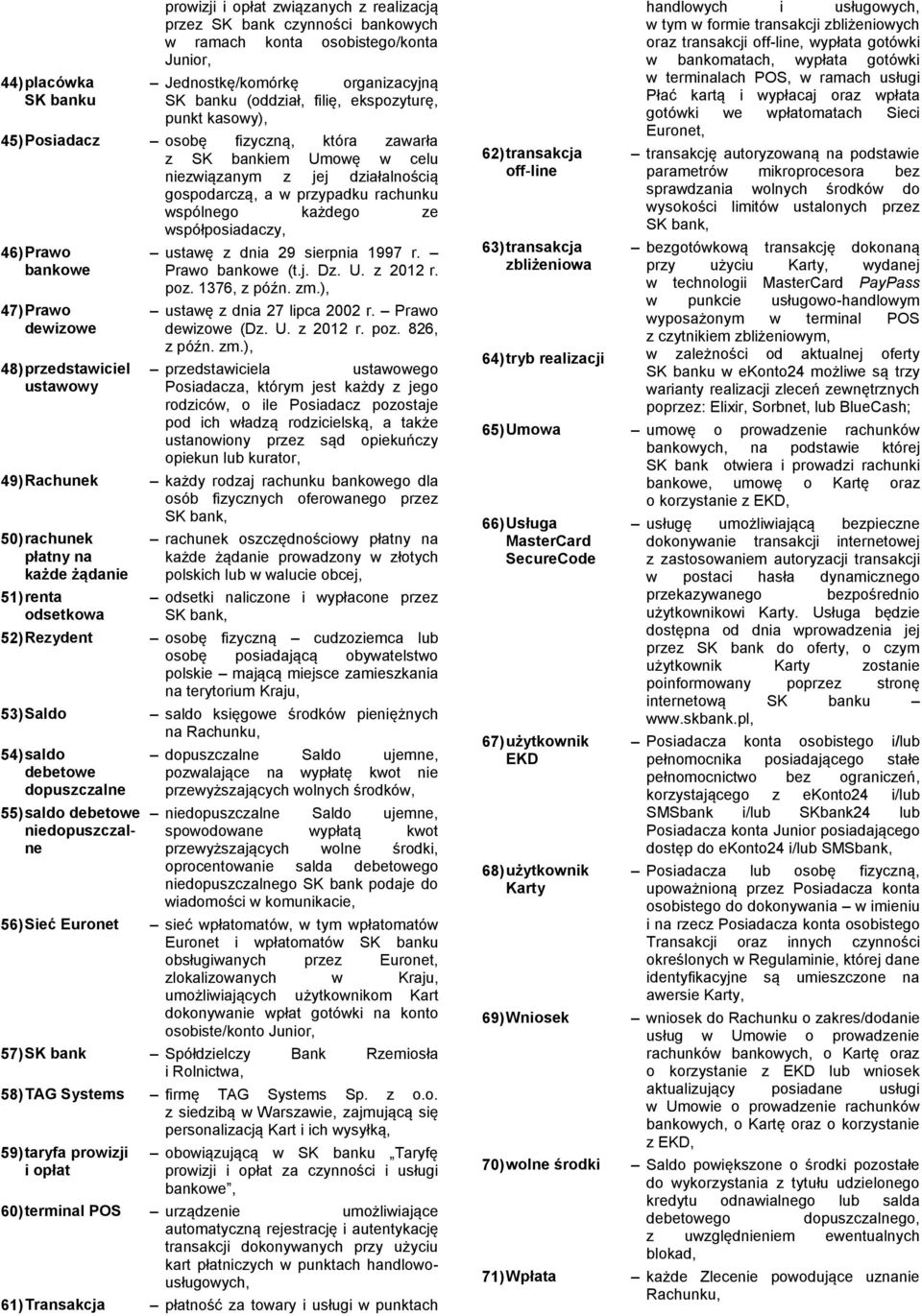 współposiadaczy, 46) Prawo bankowe 47) Prawo dewizowe 48) przedstawiciel ustawowy ustawę z dnia 29 sierpnia 1997 r. Prawo bankowe (t.j. Dz. U. z 2012 r. poz. 1376, z późn. zm.