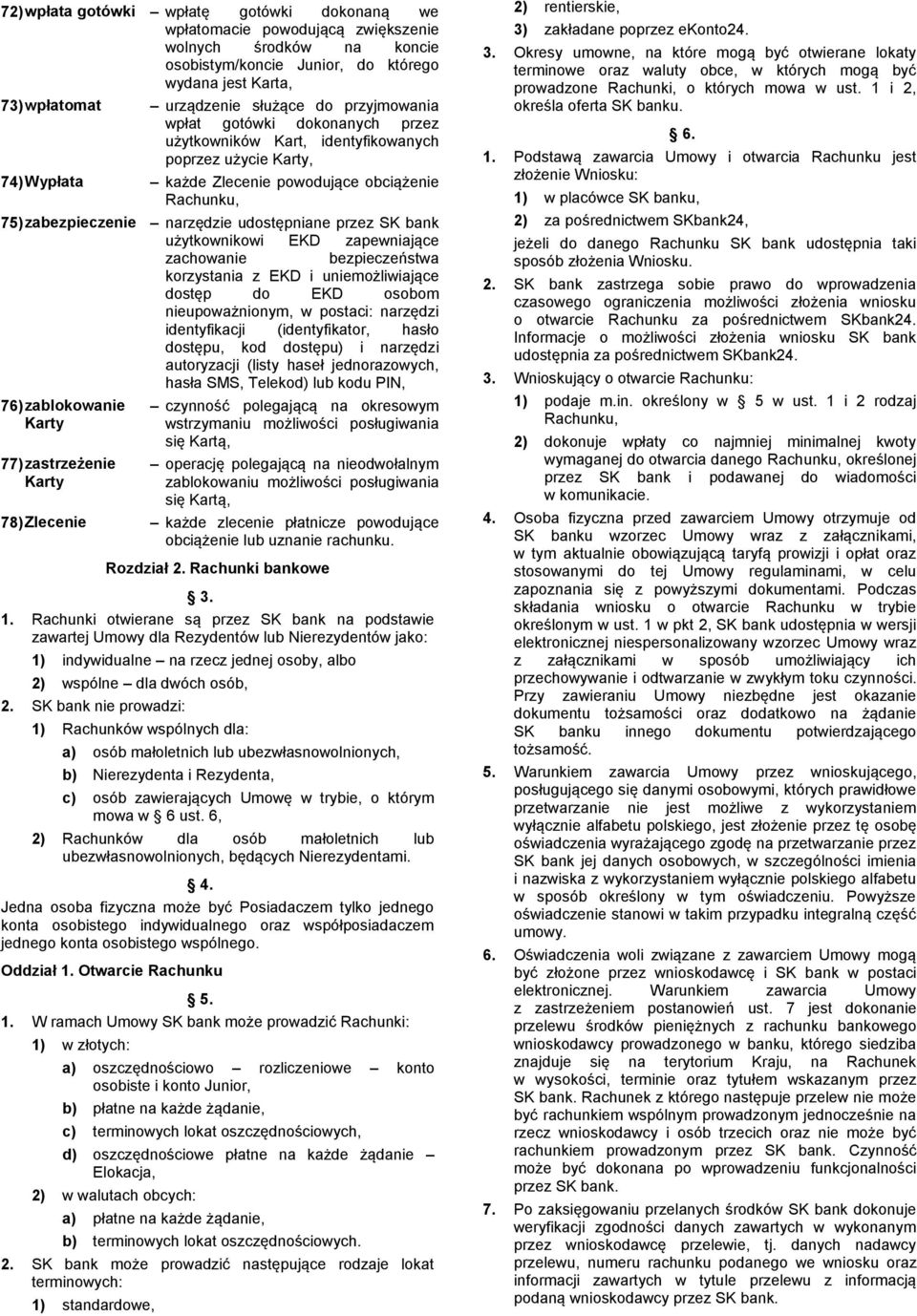 udostępniane przez SK bank użytkownikowi EKD zapewniające zachowanie bezpieczeństwa korzystania z EKD i uniemożliwiające dostęp do EKD osobom nieupoważnionym, w postaci: narzędzi identyfikacji