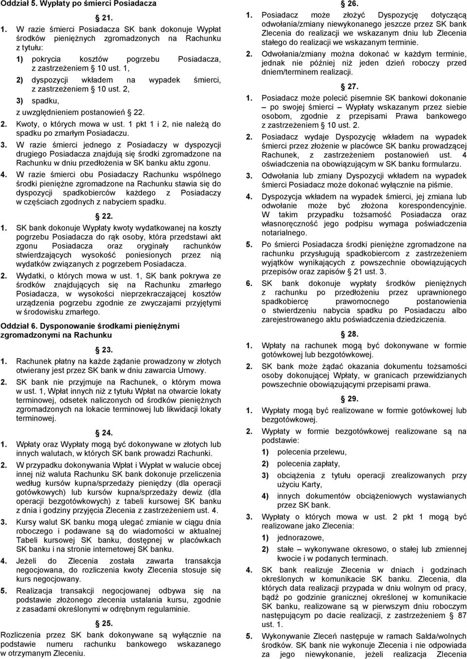 1, 2) dyspozycji wkładem na wypadek śmierci, z zastrzeżeniem 10 ust. 2, 3) spadku, z uwzględnieniem postanowień 22. 2. Kwoty, o których mowa w ust.