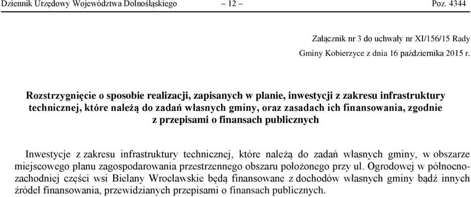 zgodnie z przepisami o finansach publicznych Inwestycje z zakresu infrastruktury technicznej, które należą do zadań własnych gminy, w obszarze miejscowego planu zagospodarowania