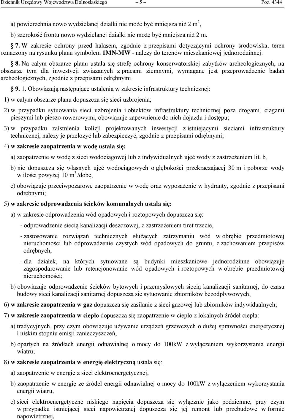 W zakresie ochrony przed hałasem, zgodnie z przepisami dotyczącymi ochrony środowiska, teren oznaczony na rysunku planu symbolem 1MN-MW - należy do terenów mieszkaniowej jednorodzinnej. 8.