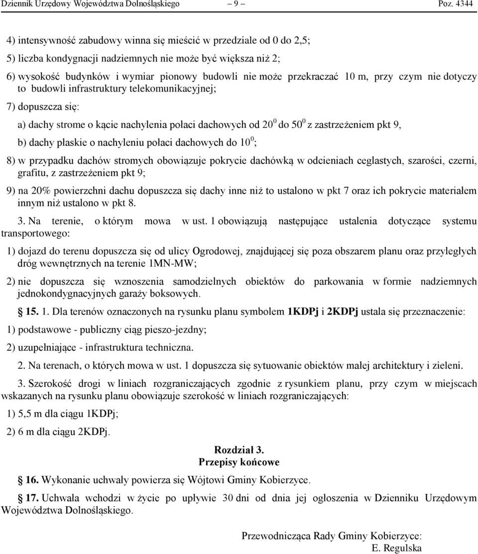 przekraczać 10 m, przy czym nie dotyczy to budowli infrastruktury telekomunikacyjnej; 7) dopuszcza się: a) dachy strome o kącie nachylenia połaci dachowych od 20 0 do 50 0 z zastrzeżeniem pkt 9, b)