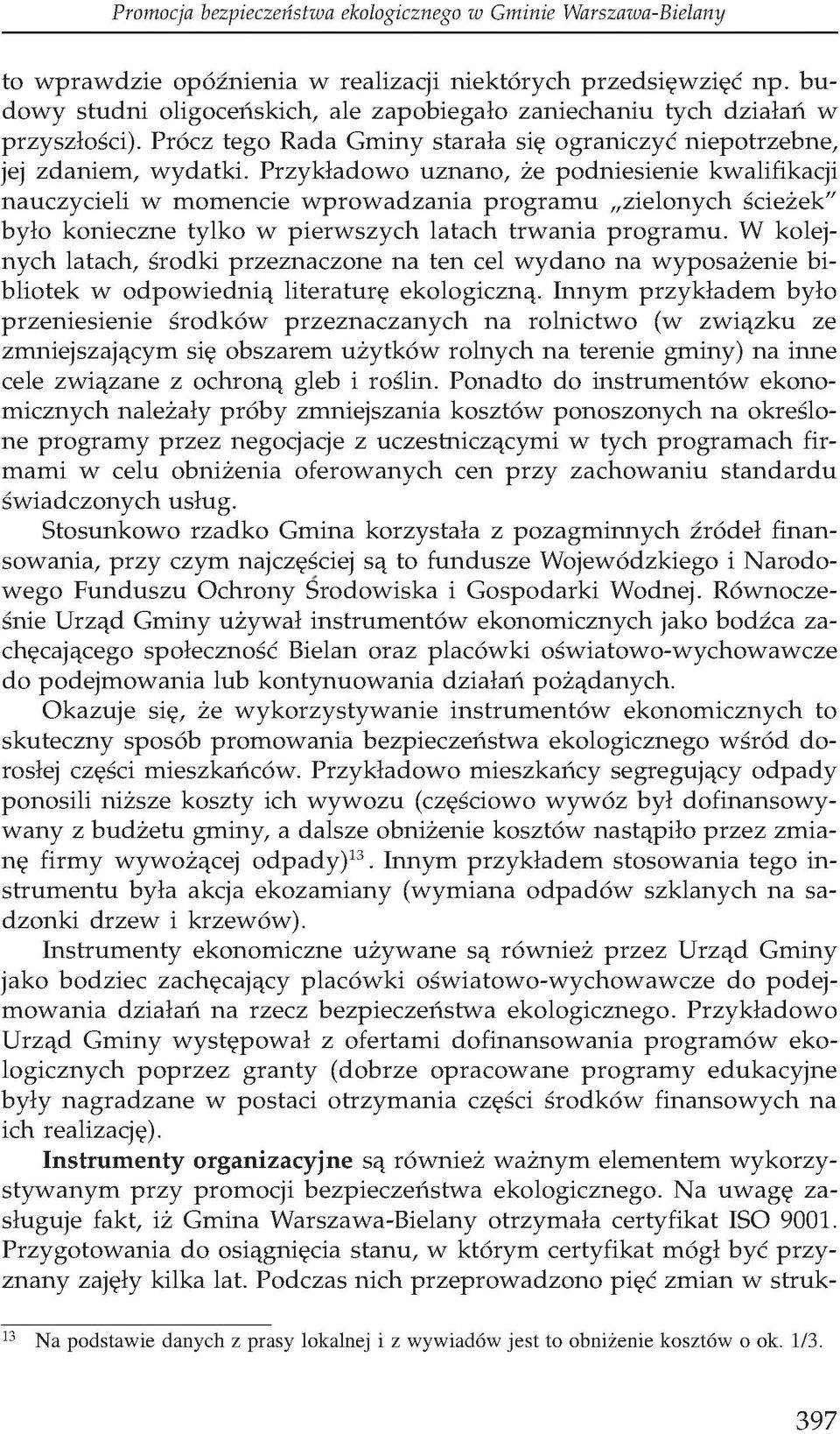 Przykładowo uznano, że podniesienie kwalifikacji nauczycieli w momencie wprowadzania programu zielonych ścieżek" było konieczne tylko w pierwszych latach trwania programu.