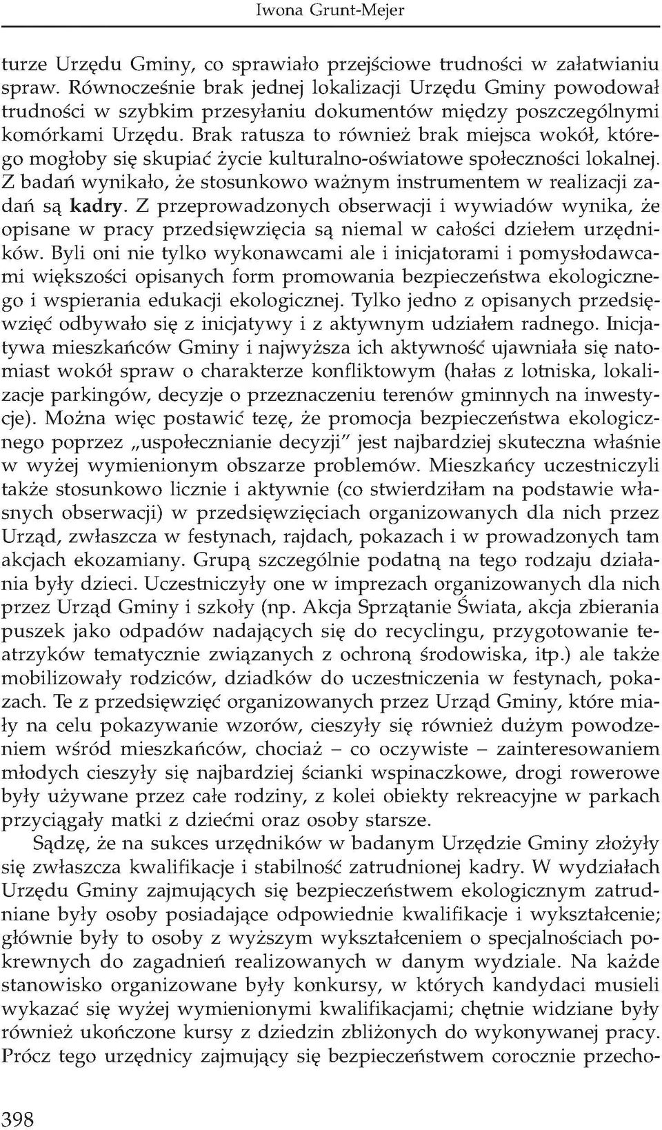 Brak ratusza to również brak miejsca wokół, którego mogłoby się skupiać życie kulturalno-oświatowe społeczności lokalnej.