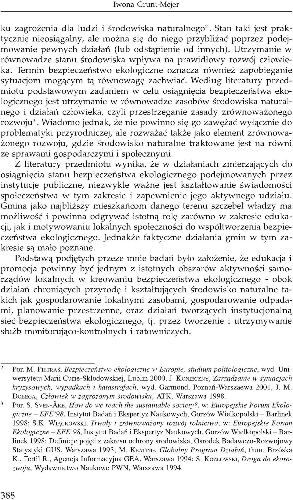 Według literatury przedmiotu podstawowym zadaniem w celu osiągnięcia bezpieczeństwa ekologicznego jest utrzymanie w równowadze zasobów środowiska naturalnego i działań człowieka, czyli przestrzeganie