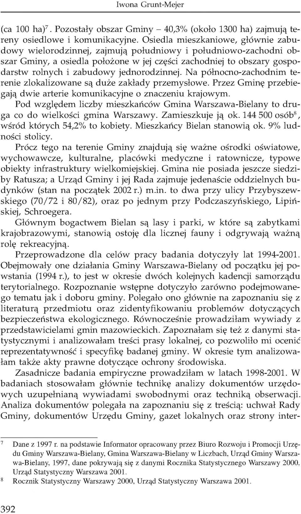 jednorodzinnej. Na północno-zachodnim terenie zlokalizowane są duże zakłady przemysłowe. Przez Gminę przebiegają dwie arterie komunikacyjne o znaczeniu krajowym.