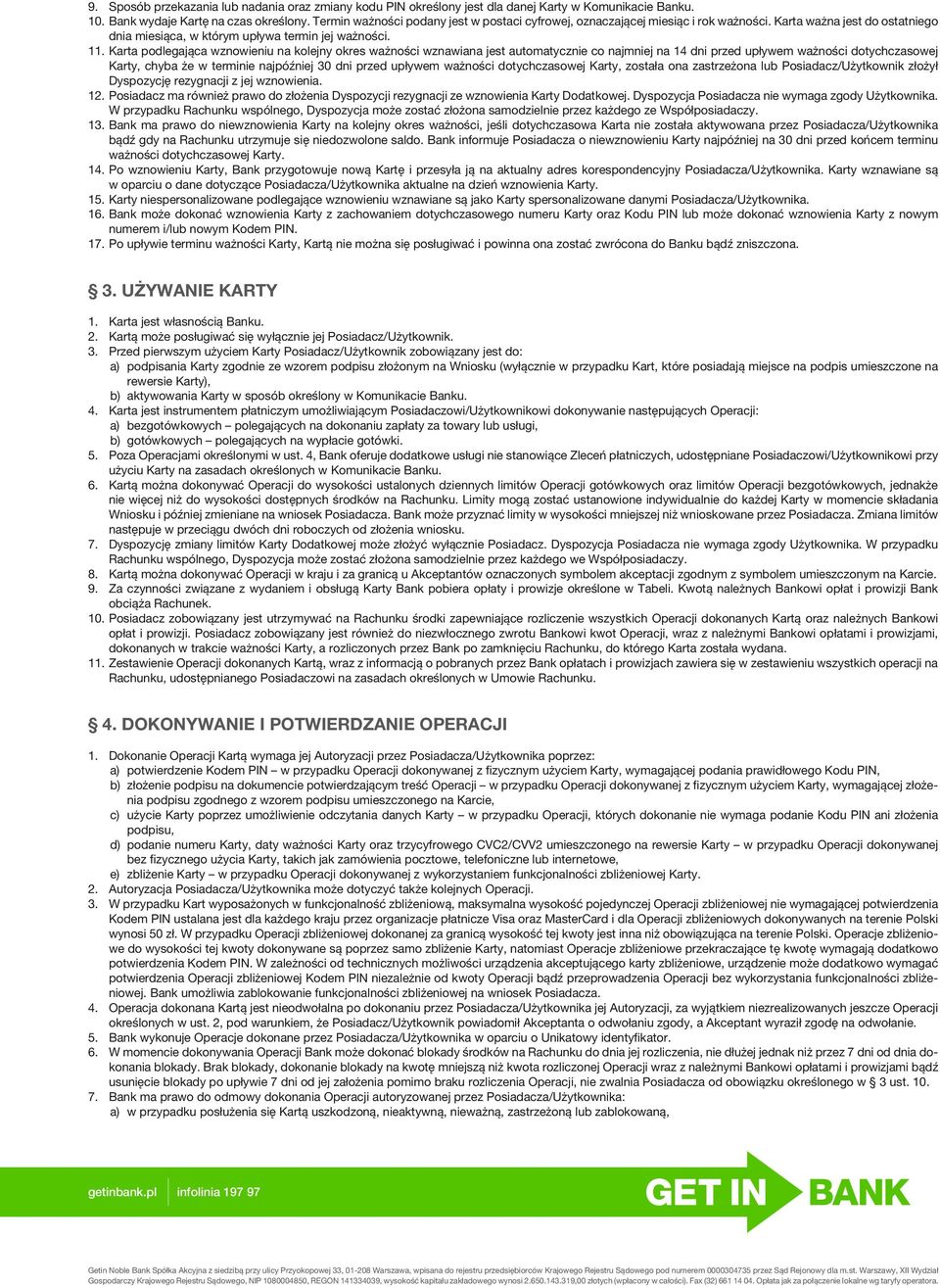 Karta podlegająca wznowieniu na kolejny okres ważności wznawiana jest automatycznie co najmniej na 14 dni przed upływem ważności dotychczasowej Karty, chyba że w terminie najpóźniej 30 dni przed