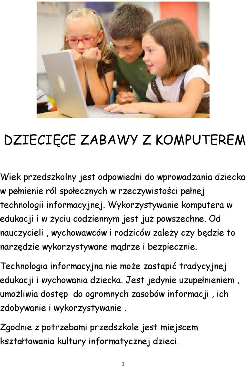 Od nauczycieli, wychowawców i rodziców zależy czy będzie to narzędzie wykorzystywane mądrze i bezpiecznie.