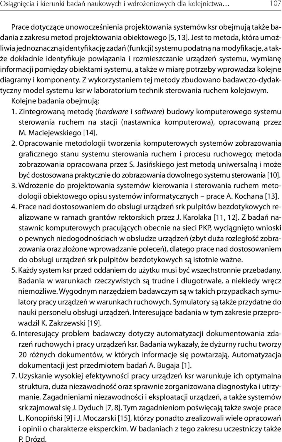 Jest to metoda, która umożliwia jednoznaczną identyfikację zadań (funkcji) systemu podatną na modyfikacje, a także dokładnie identyfikuje powiązania i rozmieszczanie urządzeń systemu, wymianę