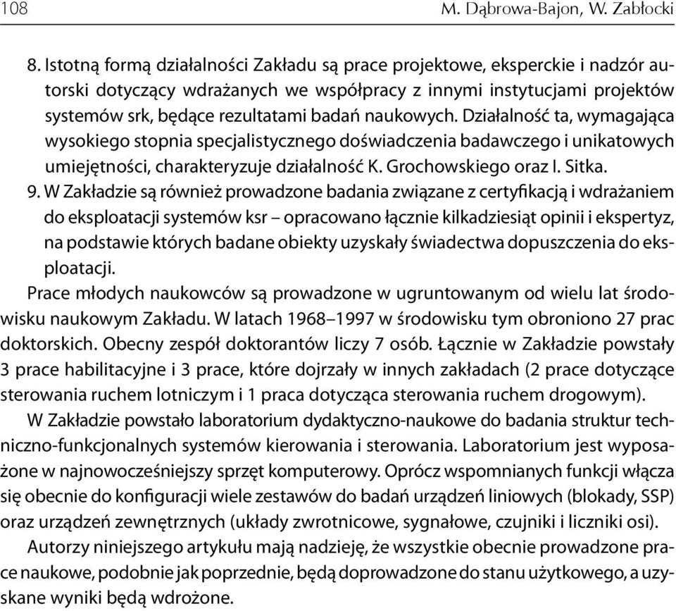 naukowych. Działalność ta, wymagająca wysokiego stopnia specjalistycznego doświadczenia badawczego i unikatowych umiejętności, charakteryzuje działalność K. Grochowskiego oraz I. Sitka. 9.