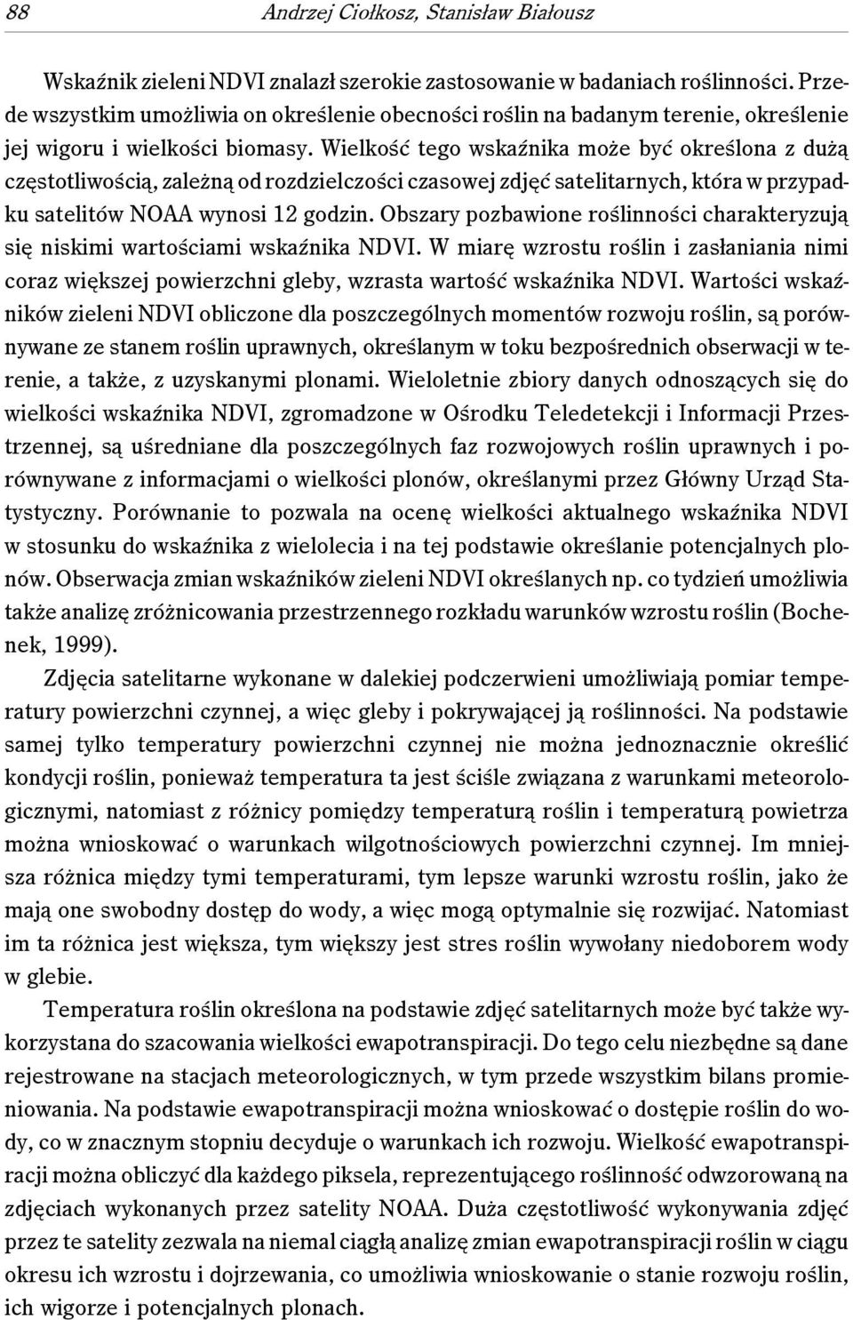 Wielkość tego wskaźnika może być określona z dużą częstotliwością, zależną od rozdzielczości czasowej zdjęć satelitarnych, która w przypadku satelitów NOAA wynosi 12 godzin.