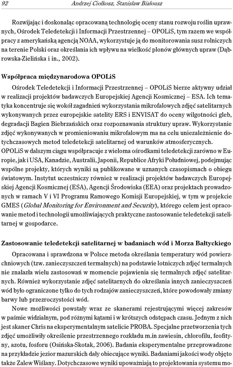 , 2002). Współpraca międzynarodowa OPOLiS Ośrodek Teledetekcji i Informacji Przestrzennej OPOLiS bierze aktywny udział w realizacji projektów badawczych Europejskiej Agencji Kosmicznej ESA.