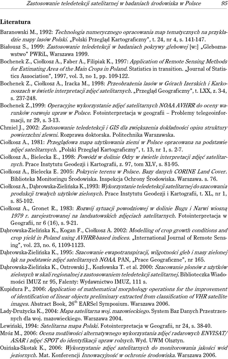 , Faber A., Filipiak K., 1997: Application of Remote Sensing Methods for Estimating Area of the Main Crops in Poland. Statistics in transition. Journal of Statistics Association, 1997, vol.