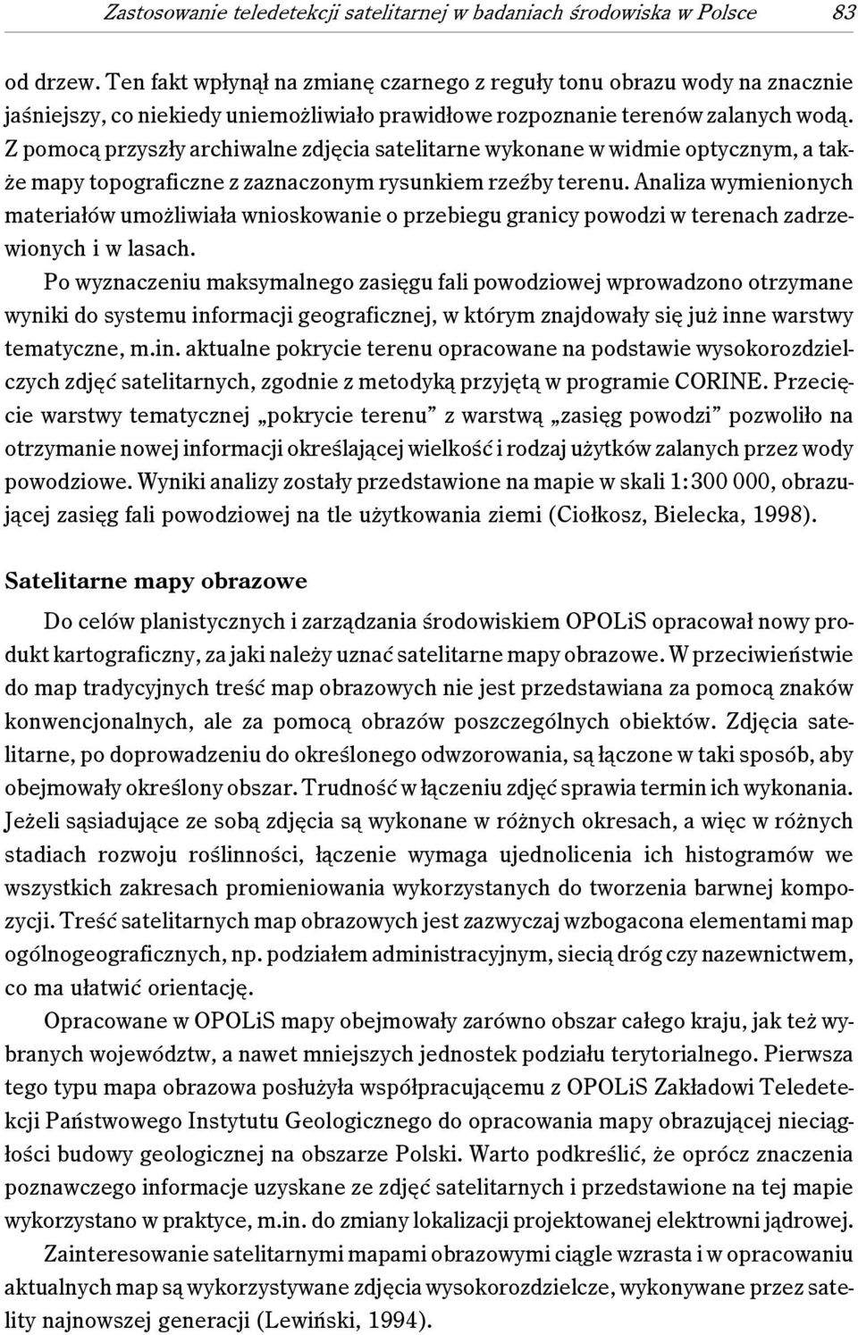 Z pomocą przyszły archiwalne zdjęcia satelitarne wykonane w widmie optycznym, a także mapy topograficzne z zaznaczonym rysunkiem rzeźby terenu.