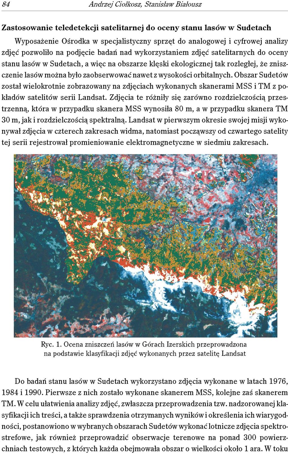 nawet z wysokości orbitalnych. Obszar Sudetów został wielokrotnie zobrazowany na zdjęciach wykonanych skanerami MSS i TM z pokładów satelitów serii Landsat.