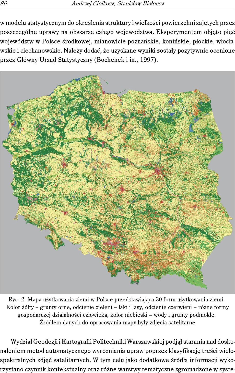 Należy dodać, że uzyskane wyniki zostały pozytywnie ocenione przez Główny Urząd Statystyczny (Bochenek i in., 1997). Ryc. 2. Mapa użytkowania ziemi w Polsce przedstawiająca 30 form użytkowania ziemi.