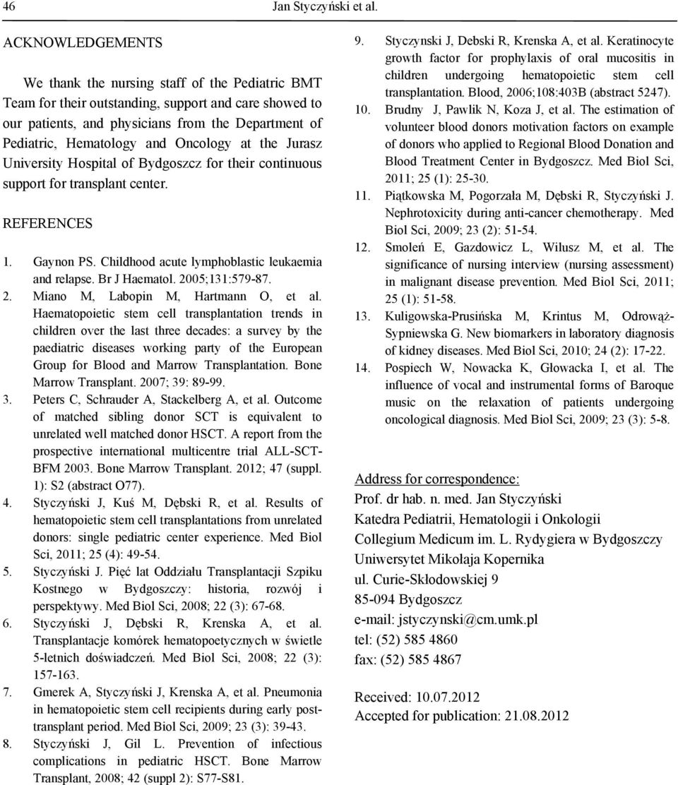 Oncology at the Jurasz University Hospital of Bydgoszcz for their continuous support for transplant center. REFERENCES 1. Gaynon PS. Childhood acute lymphoblastic leukaemia and relapse. Br J Haematol.