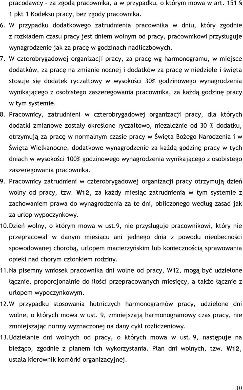 7. W czterobrygadowej organizacji pracy, za pracę wg harmonogramu, w miejsce dodatków, za pracę na zmianie nocnej i dodatków za pracę w niedziele i święta stosuje się dodatek ryczałtowy w wysokości