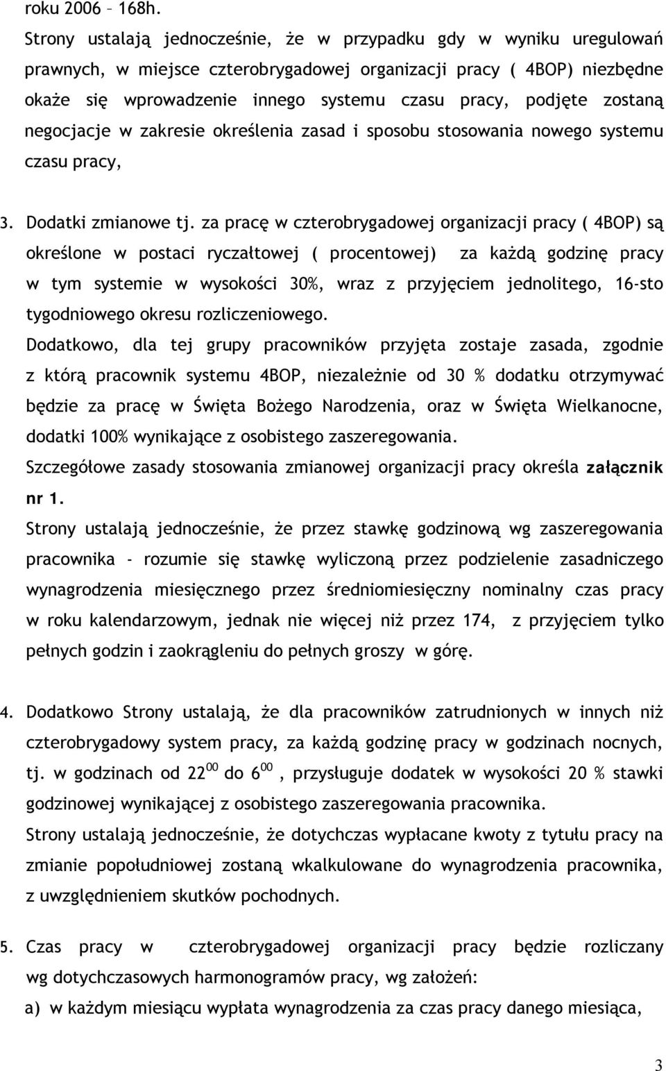 podjęte zostaną negocjacje w zakresie określenia zasad i sposobu stosowania nowego systemu czasu pracy, 3. Dodatki zmianowe tj.