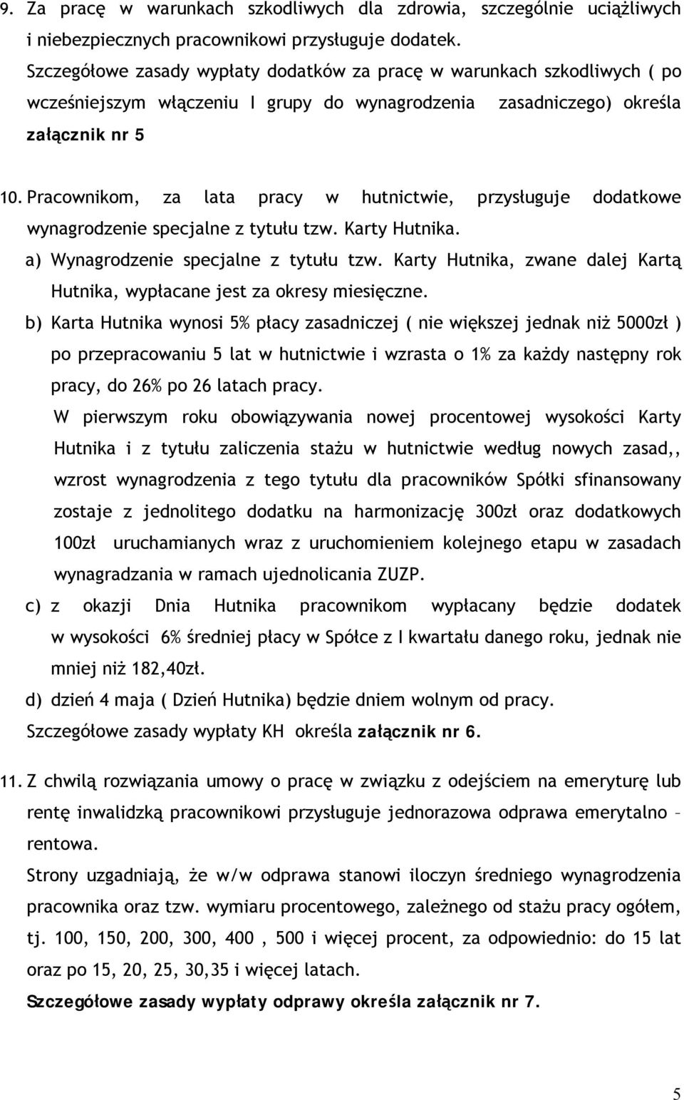 Pracownikom, za lata pracy w hutnictwie, przysługuje dodatkowe wynagrodzenie specjalne z tytułu tzw. Karty Hutnika. a) Wynagrodzenie specjalne z tytułu tzw.