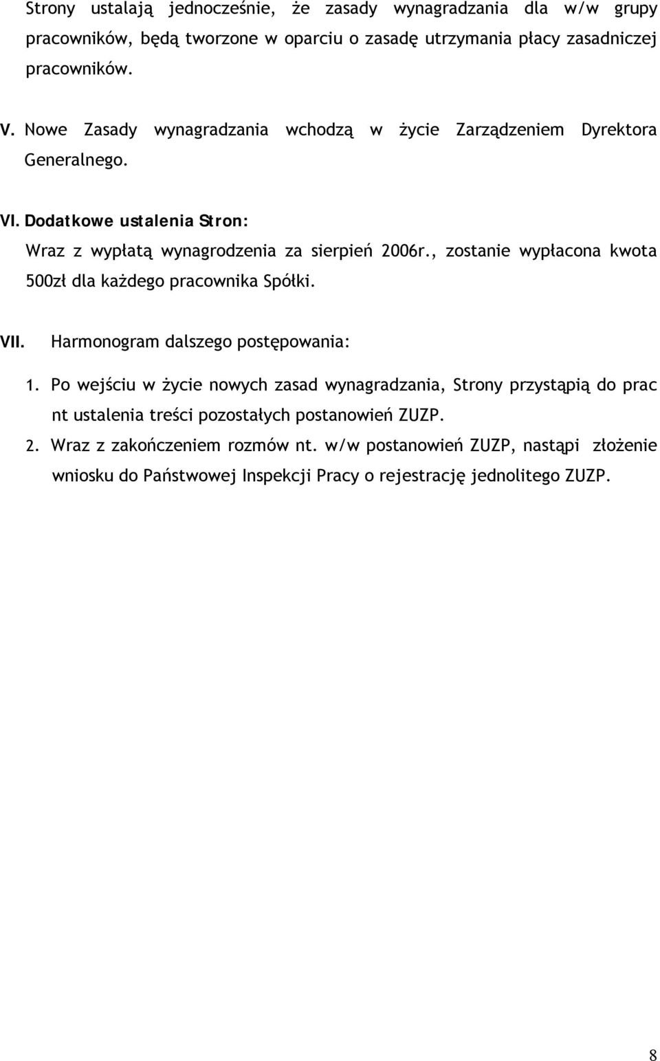 , zostanie wypłacona kwota 500zł dla każdego pracownika Spółki. VII. Harmonogram dalszego postępowania: 1.