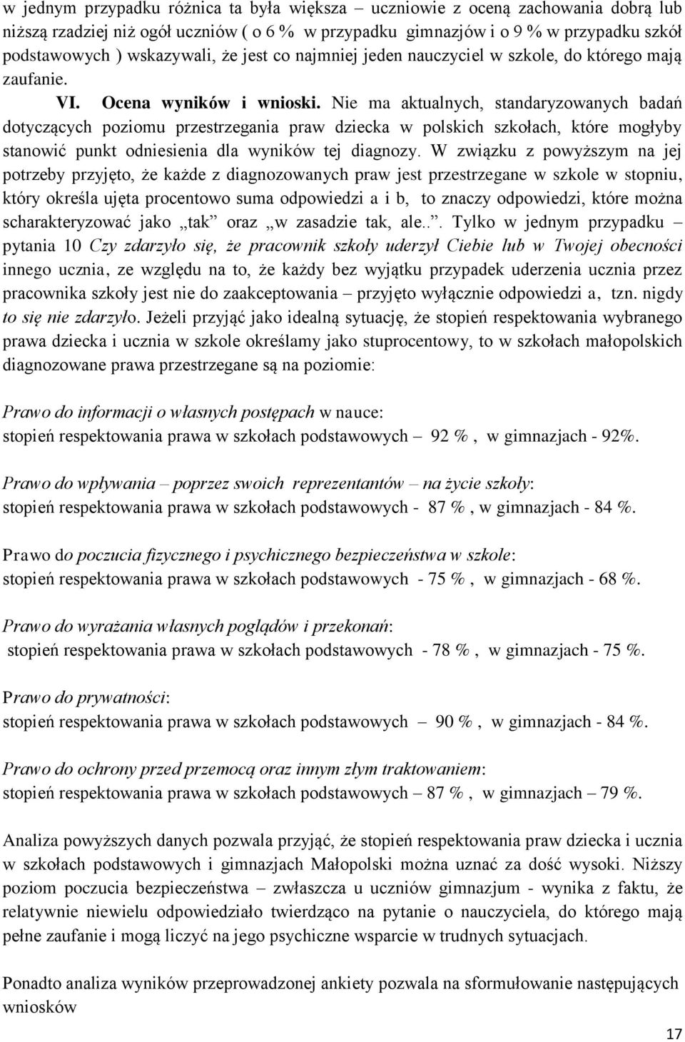 Nie ma aktualnych, standaryzowanych badań dotyczących poziomu przestrzegania praw dziecka w polskich szkołach, które mogłyby stanowić punkt odniesienia dla wyników tej diagnozy.