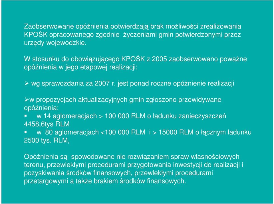 jest ponad roczne opóźnienie realizacji w propozycjach aktualizacyjnych gmin zgłoszono przewidywane opóźnienia: w 14 aglomeracjach > 100 000 RLM o ładunku zanieczyszczeń 4458,6tys RLM w 80