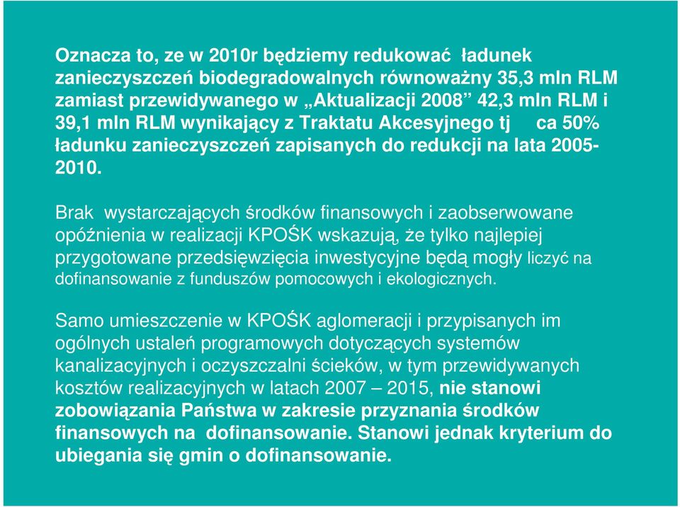 Brak wystarczających środków finansowych i zaobserwowane opóźnienia w realizacji KPOŚK wskazują, Ŝe tylko najlepiej przygotowane przedsięwzięcia inwestycyjne będą mogły liczyć na dofinansowanie z